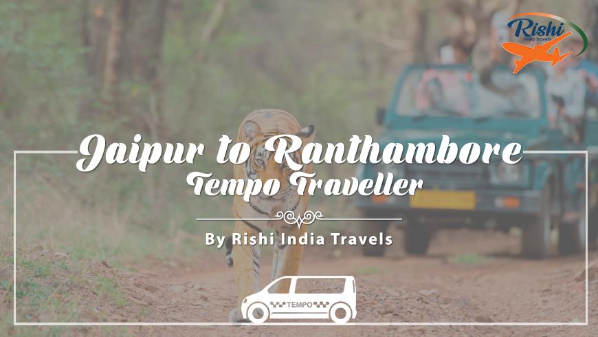 Jaipur to Ranthambore Tempo Traveller on Rent