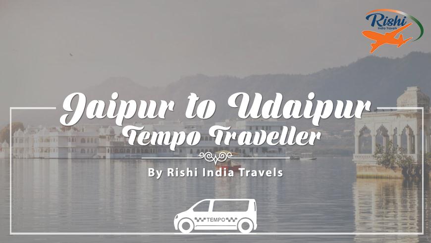 Jaipur to Udaipur Tempo Traveller on Rent